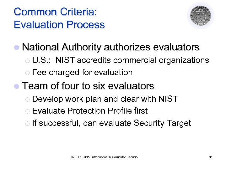 Common Criteria: Evaluation Process l National Authority authorizes evaluators ¡ U. S. : NIST