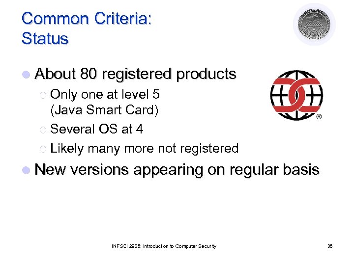 Common Criteria: Status l About 80 registered products ¡ Only one at level 5