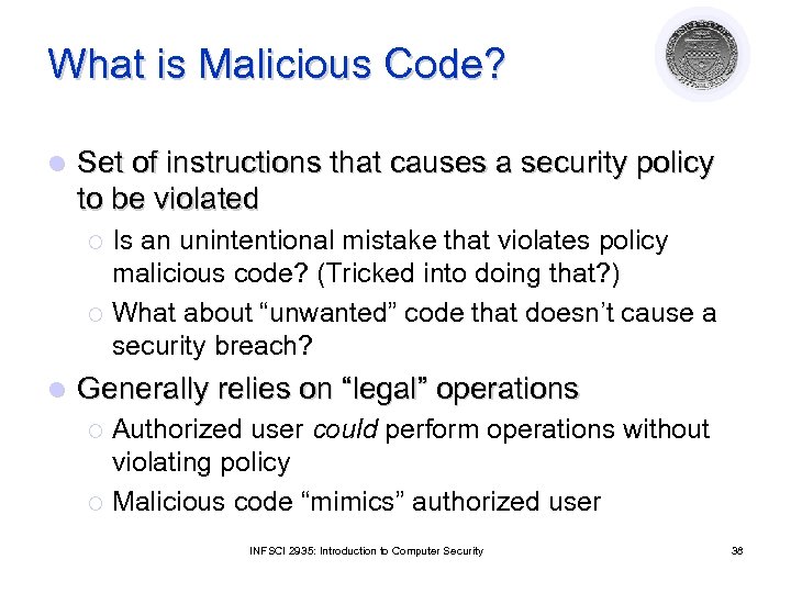 What is Malicious Code? l Set of instructions that causes a security policy to