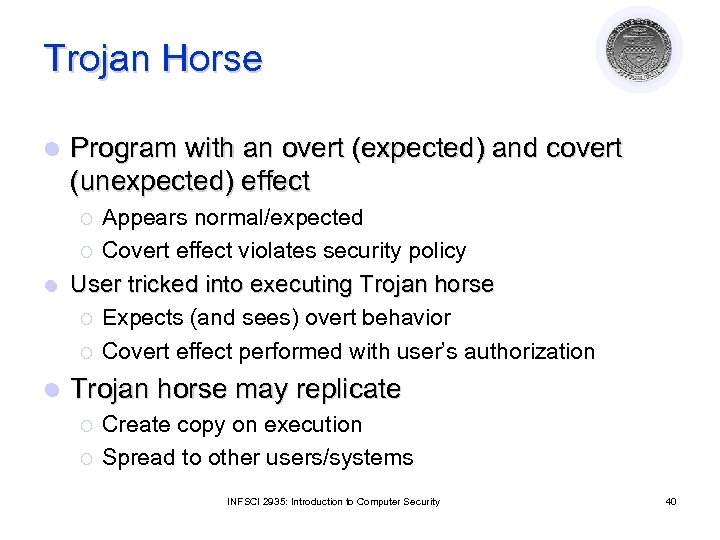 Trojan Horse l Program with an overt (expected) and covert (unexpected) effect Appears normal/expected