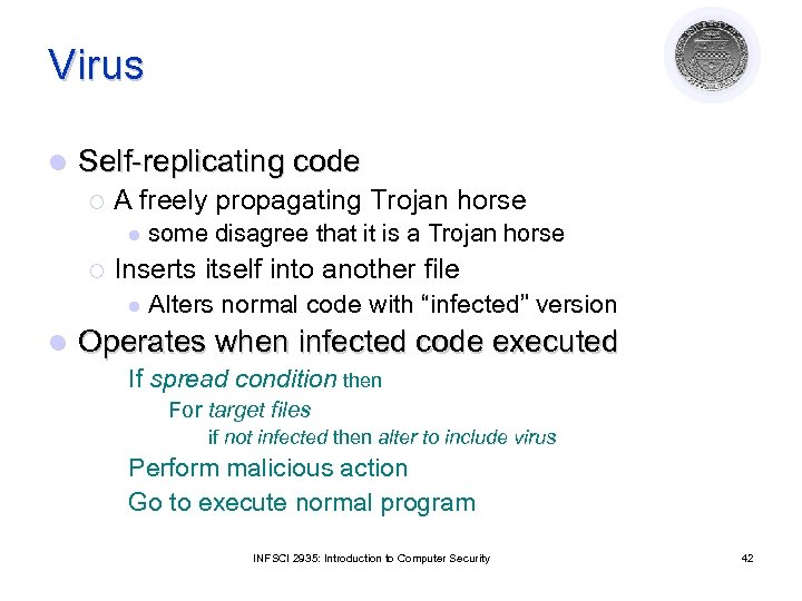 Virus l Self-replicating code ¡ A freely propagating Trojan horse l ¡ Inserts itself