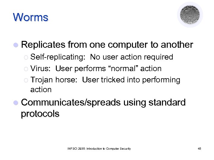 Worms l Replicates from one computer to another ¡ Self-replicating: No user action required