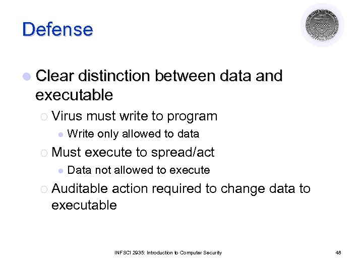 Defense l Clear distinction between data and executable ¡ Virus l Write only allowed