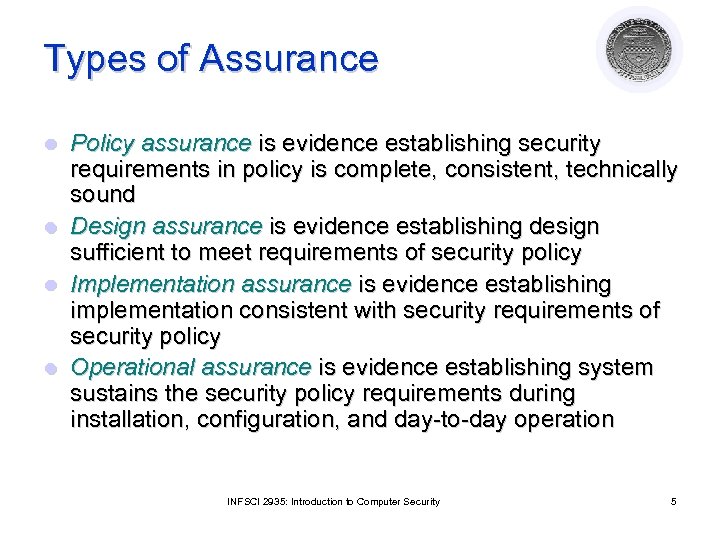 Types of Assurance l l Policy assurance is evidence establishing security requirements in policy