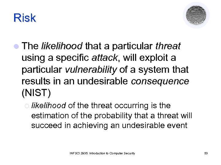 Risk l The likelihood that a particular threat using a specific attack, will exploit