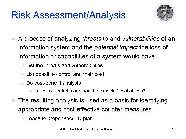 Risk Assessment/Analysis l A process of analyzing threats to and vulnerabilities of an information