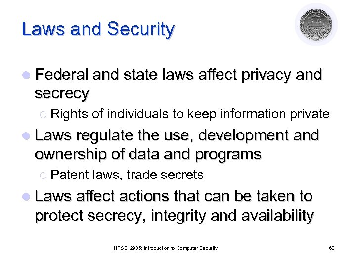 Laws and Security l Federal and state laws affect privacy and secrecy ¡ Rights