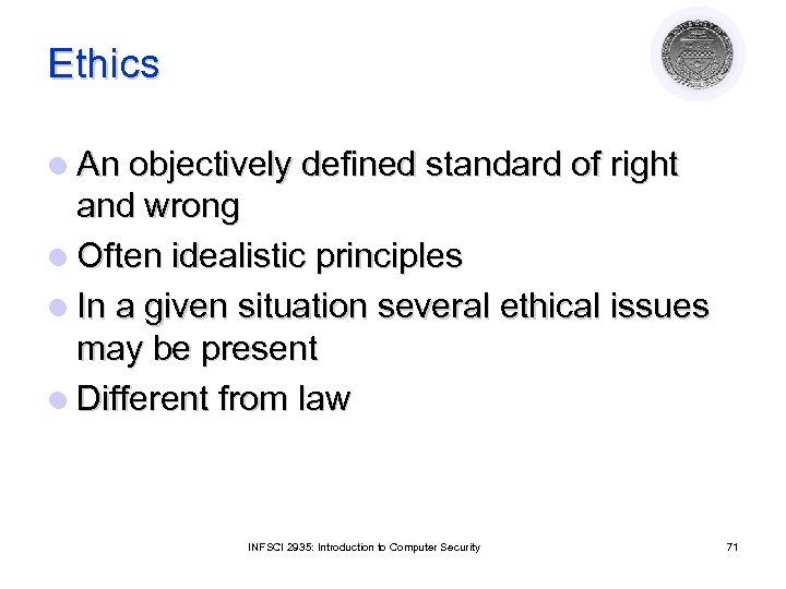 Ethics l An objectively defined standard of right and wrong l Often idealistic principles