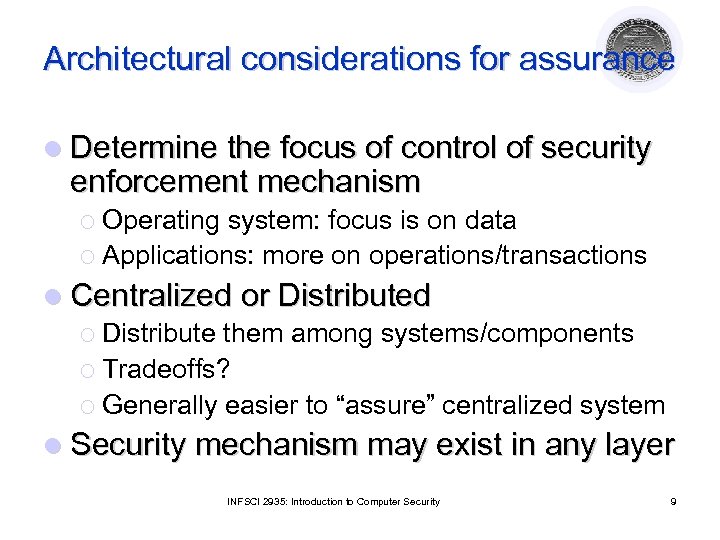 Architectural considerations for assurance l Determine the focus of control of security enforcement mechanism