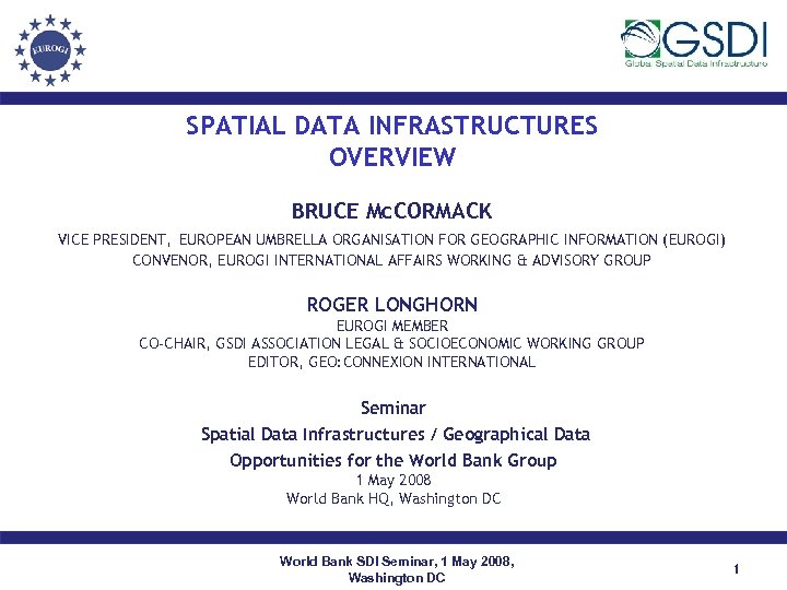 SPATIAL DATA INFRASTRUCTURES OVERVIEW BRUCE Mc. CORMACK VICE PRESIDENT, EUROPEAN UMBRELLA ORGANISATION FOR GEOGRAPHIC