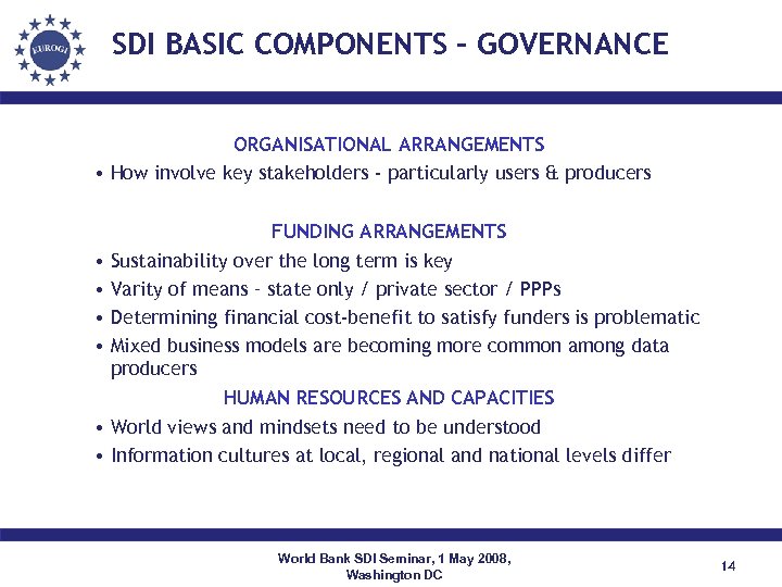 SDI BASIC COMPONENTS - GOVERNANCE ORGANISATIONAL ARRANGEMENTS • How involve key stakeholders - particularly