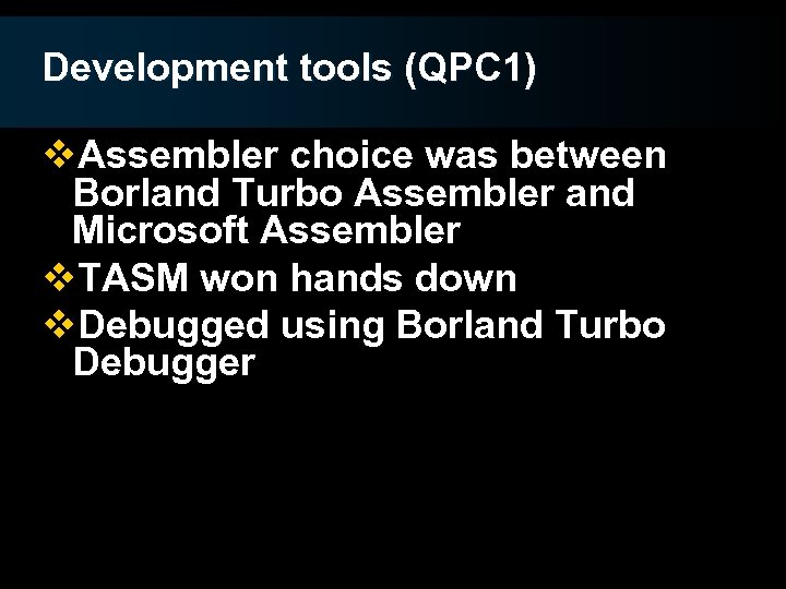 Development tools (QPC 1) v. Assembler choice was between Borland Turbo Assembler and Microsoft