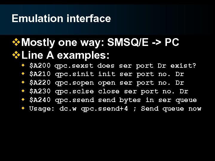 Emulation interface v. Mostly one way: SMSQ/E -> PC v. Line A examples: w