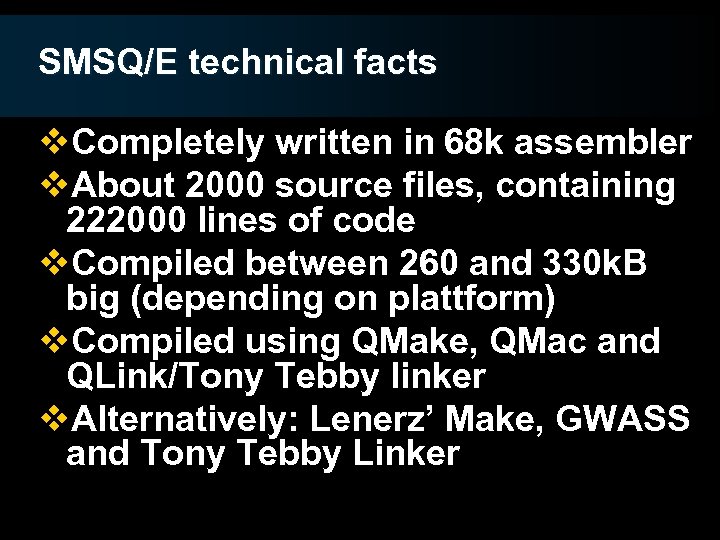 SMSQ/E technical facts v. Completely written in 68 k assembler v. About 2000 source