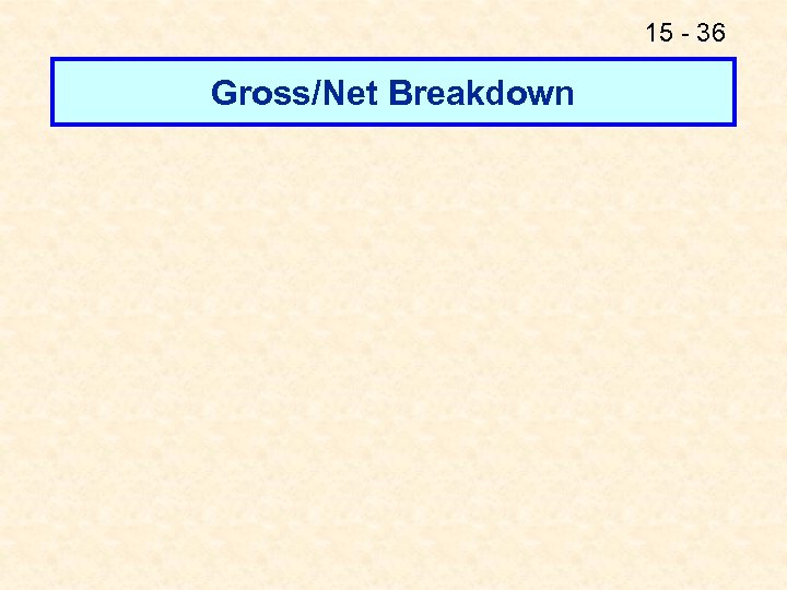 15 - 36 Gross/Net Breakdown 