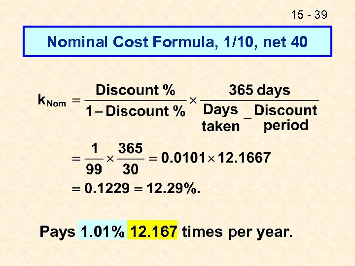 15 - 39 Nominal Cost Formula, 1/10, net 40 Pays 1. 01% 12. 167