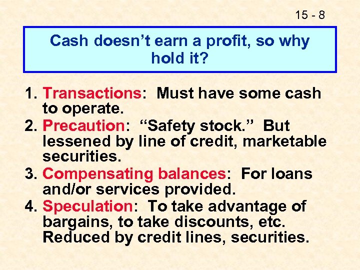 15 - 8 Cash doesn’t earn a profit, so why hold it? 1. Transactions: