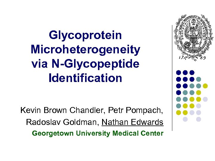 Glycoprotein Microheterogeneity via N-Glycopeptide Identification Kevin Brown Chandler, Petr Pompach, Radoslav Goldman, Nathan Edwards