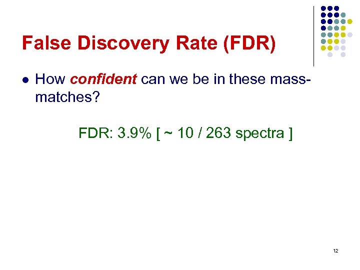 False Discovery Rate (FDR) l How confident can we be in these massmatches? FDR: