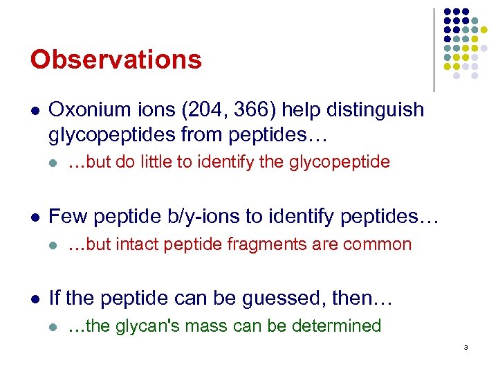 Observations l Oxonium ions (204, 366) help distinguish glycopeptides from peptides… l l Few