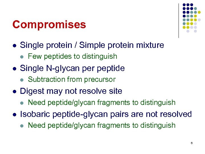 Compromises l Single protein / Simple protein mixture l l Single N-glycan per peptide