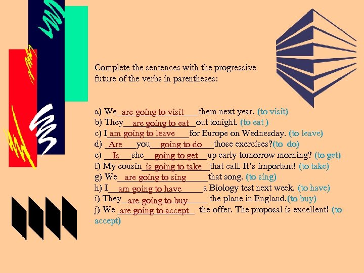Complete the sentences with the progressive future of the verbs in parentheses: a) We_________them