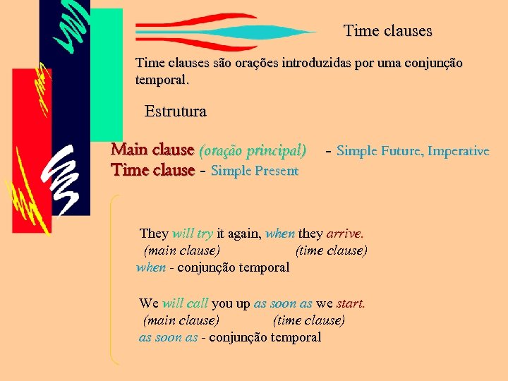 Time clauses são orações introduzidas por uma conjunção temporal. Estrutura Main clause (oração principal)