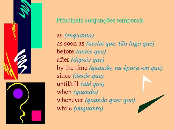 Principais conjunções temporais as (enquanto) as soon as (assim que, tão logo que) as