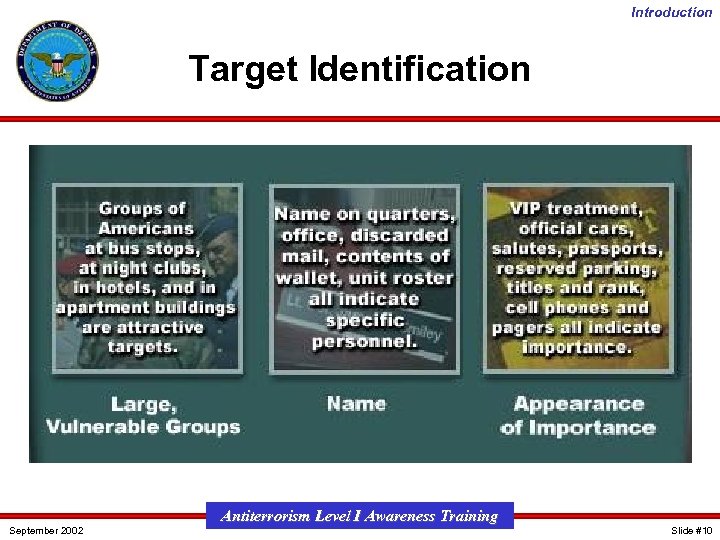 Introduction Target Identification September 2002 Antiterrorism Level I Awareness Training Slide #10 