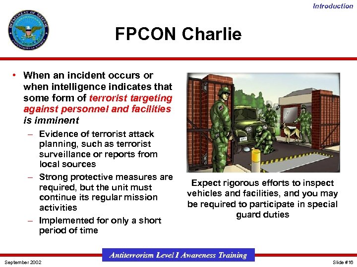 Introduction FPCON Charlie • When an incident occurs or when intelligence indicates that some