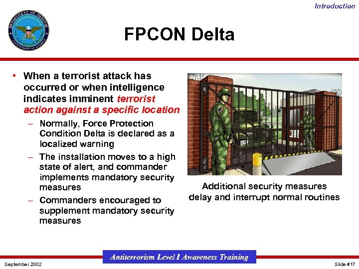 Introduction FPCON Delta • When a terrorist attack has occurred or when intelligence indicates