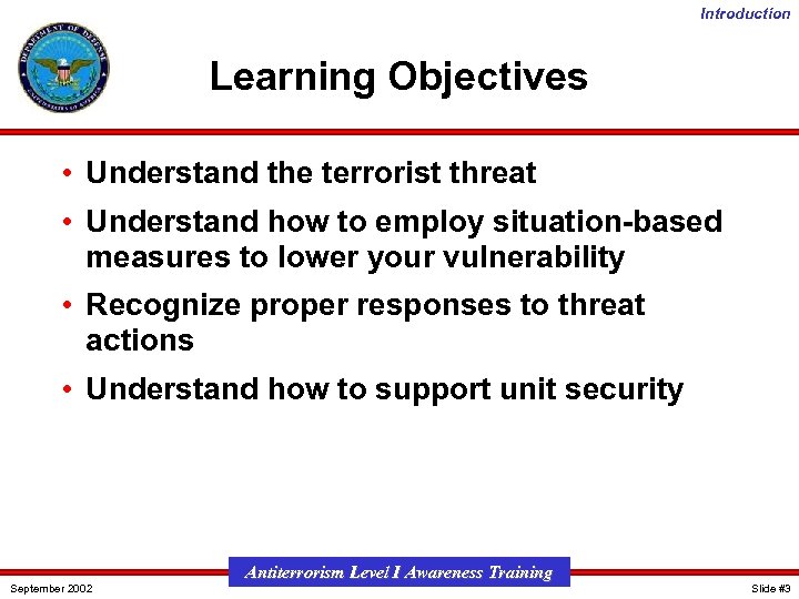 Introduction Learning Objectives • Understand the terrorist threat • Understand how to employ situation-based