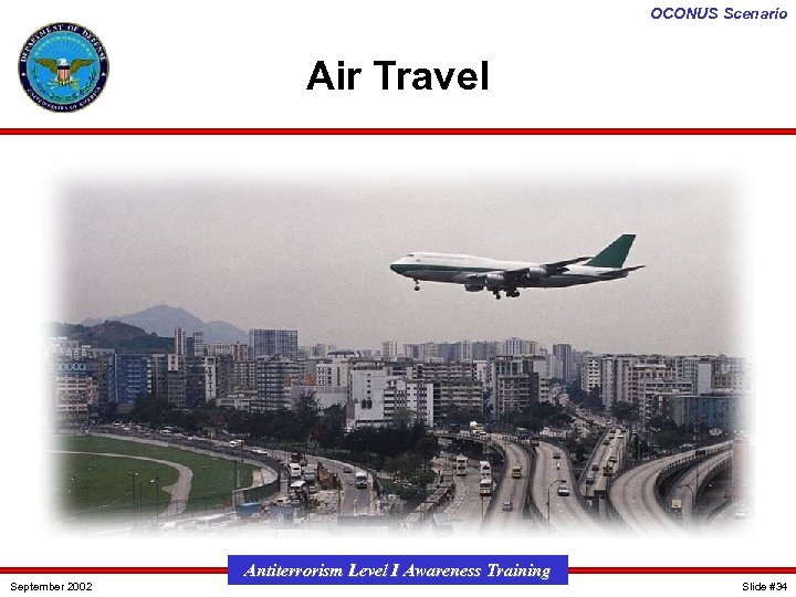 OCONUS Scenario Air Travel September 2002 Antiterrorism Level I Awareness Training Slide #34 