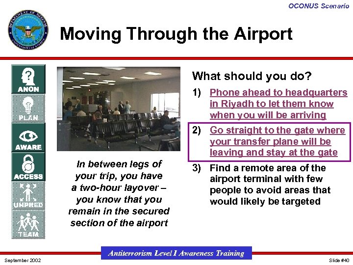 OCONUS Scenario Moving Through the Airport What should you do? 1) Phone ahead to