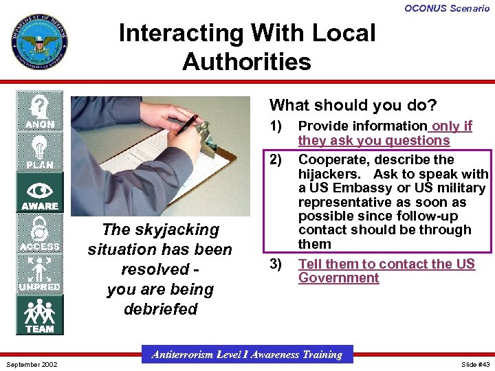 OCONUS Scenario Interacting With Local Authorities What should you do? 1) 2) The skyjacking