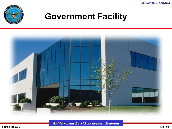 OCONUS Scenario Government Facility September 2002 Antiterrorism Level I Awareness Training Slide #44 