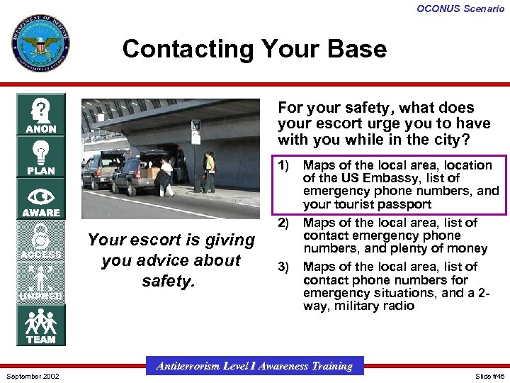 OCONUS Scenario Contacting Your Base For your safety, what does your escort urge you