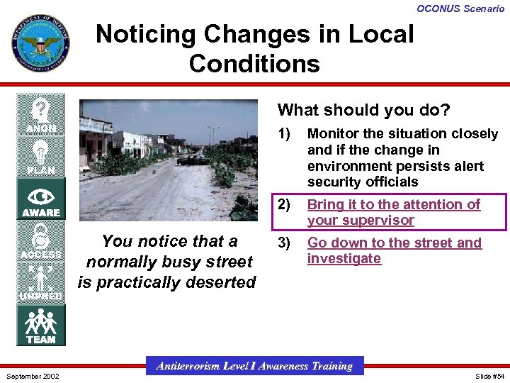 OCONUS Scenario Noticing Changes in Local Conditions What should you do? 1) 2) You