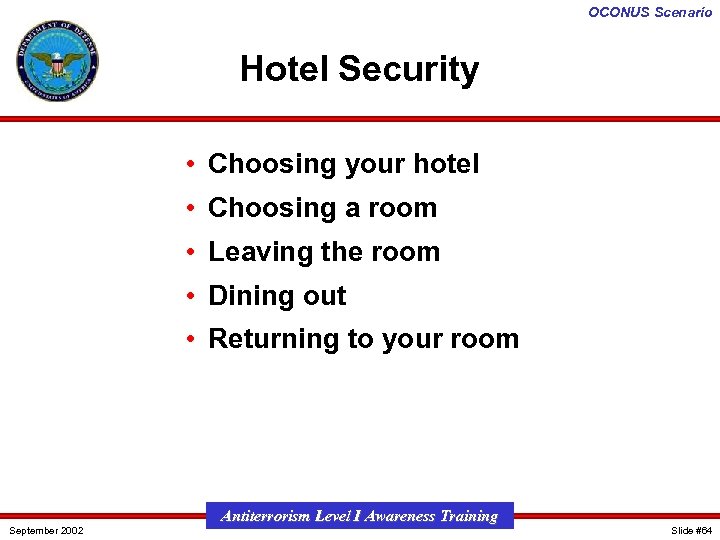 OCONUS Scenario Hotel Security • Choosing your hotel • Choosing a room • Leaving