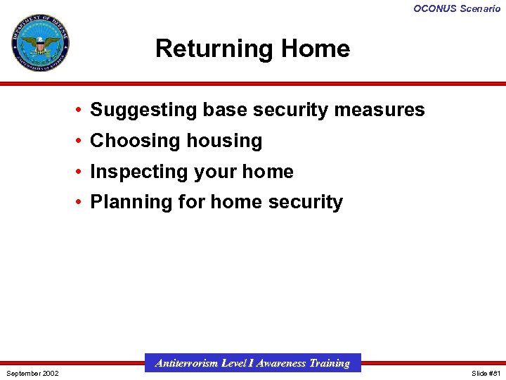 OCONUS Scenario Returning Home • Suggesting base security measures • Choosing housing • Inspecting