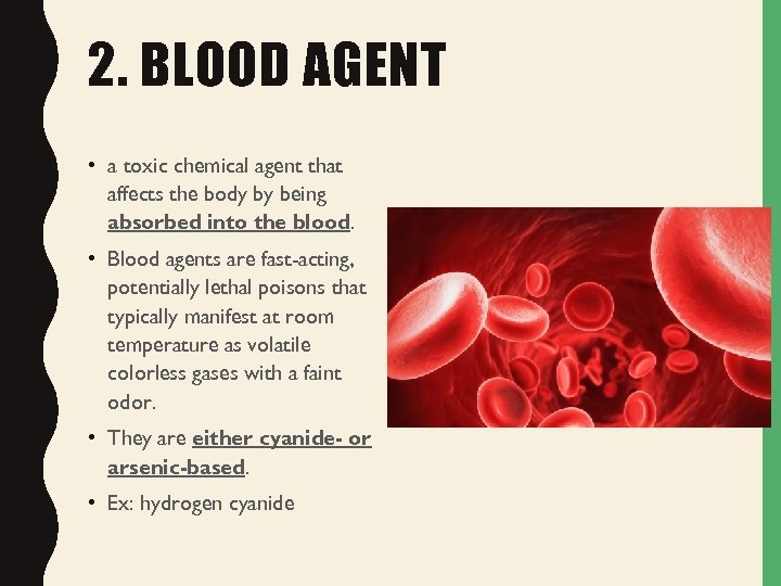 2. BLOOD AGENT • a toxic chemical agent that affects the body by being