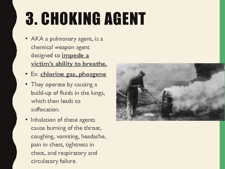 3. CHOKING AGENT • AKA a pulmonary agent, is a chemical weapon agent designed