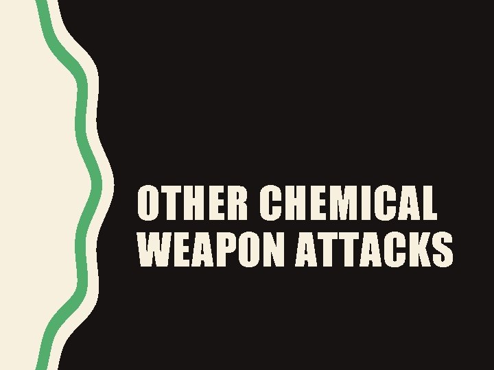 OTHER CHEMICAL WEAPON ATTACKS 