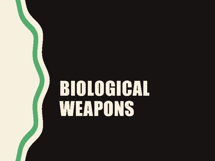 BIOLOGICAL WEAPONS 