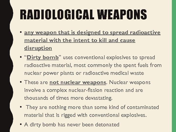RADIOLOGICAL WEAPONS • any weapon that is designed to spread radioactive material with the