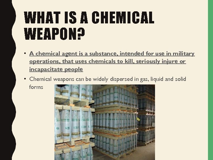 WHAT IS A CHEMICAL WEAPON? • A chemical agent is a substance, intended for