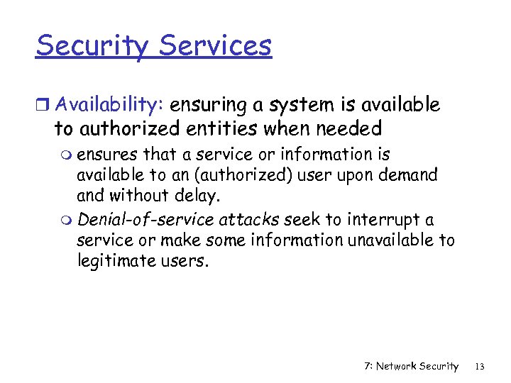 Security Services r Availability: ensuring a system is available to authorized entities when needed