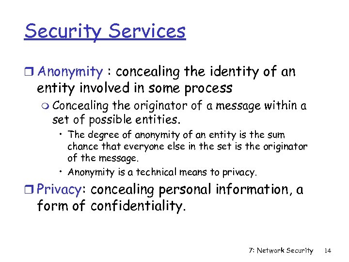 Security Services r Anonymity : concealing the identity of an entity involved in some