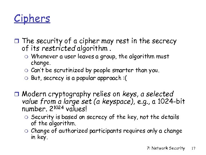 Ciphers r The security of a cipher may rest in the secrecy of its