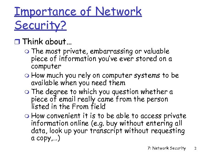 Importance of Network Security? r Think about… m The most private, embarrassing or valuable